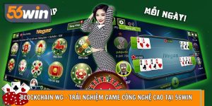 Blockchain WG – Trải Nghiệm Game Công Nghệ Cao Tại 56WIN